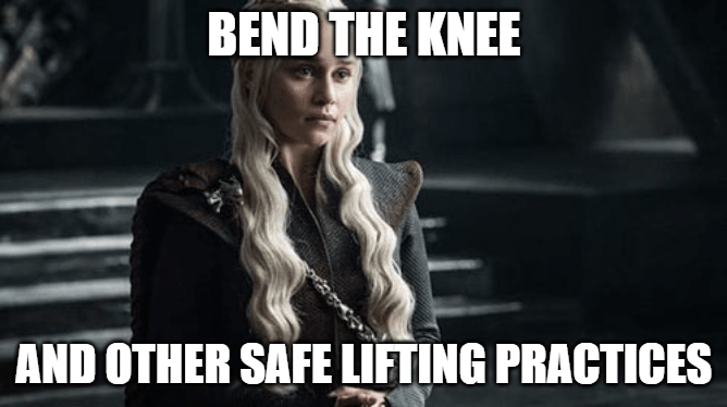 Bend The Knee Safe Lifting Tips Inspired By Game Of Thrones